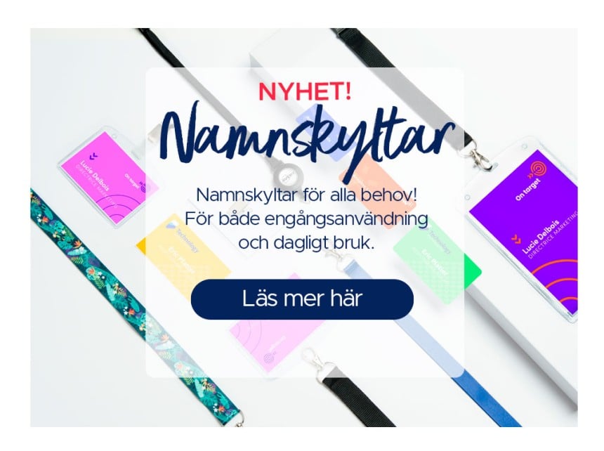 NYHET Namnskyltar Namnskyltar för alla behov! För både engångsanvändning och dagligt bruk. Läs mer här
